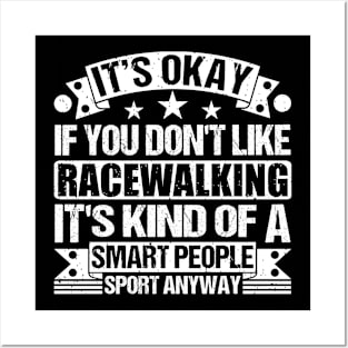 It's Okay If You Don't Like Racewalking It's Kind Of A Smart People Sports Anyway Racewalking Lover Posters and Art